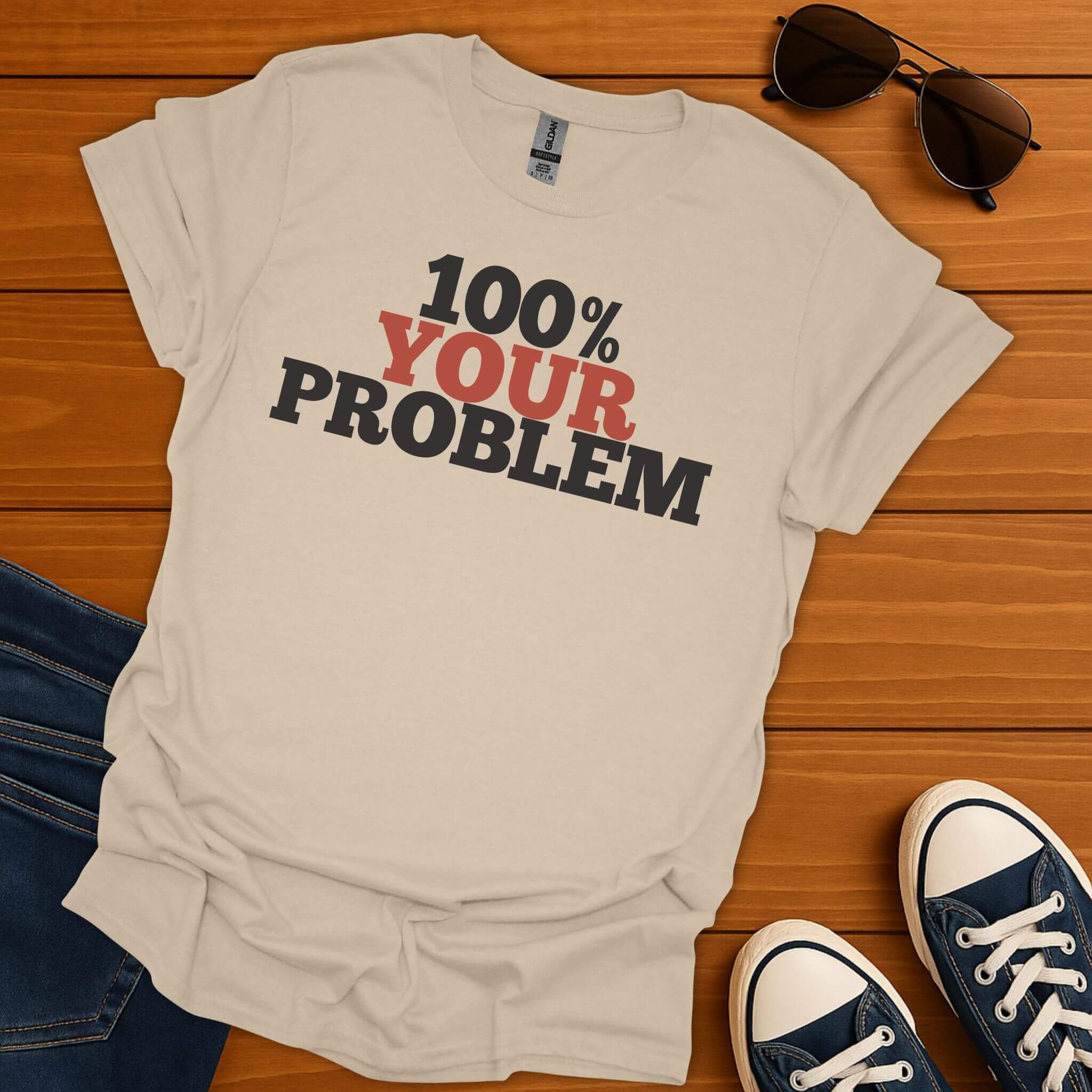 100% Your Problem T-Shirt