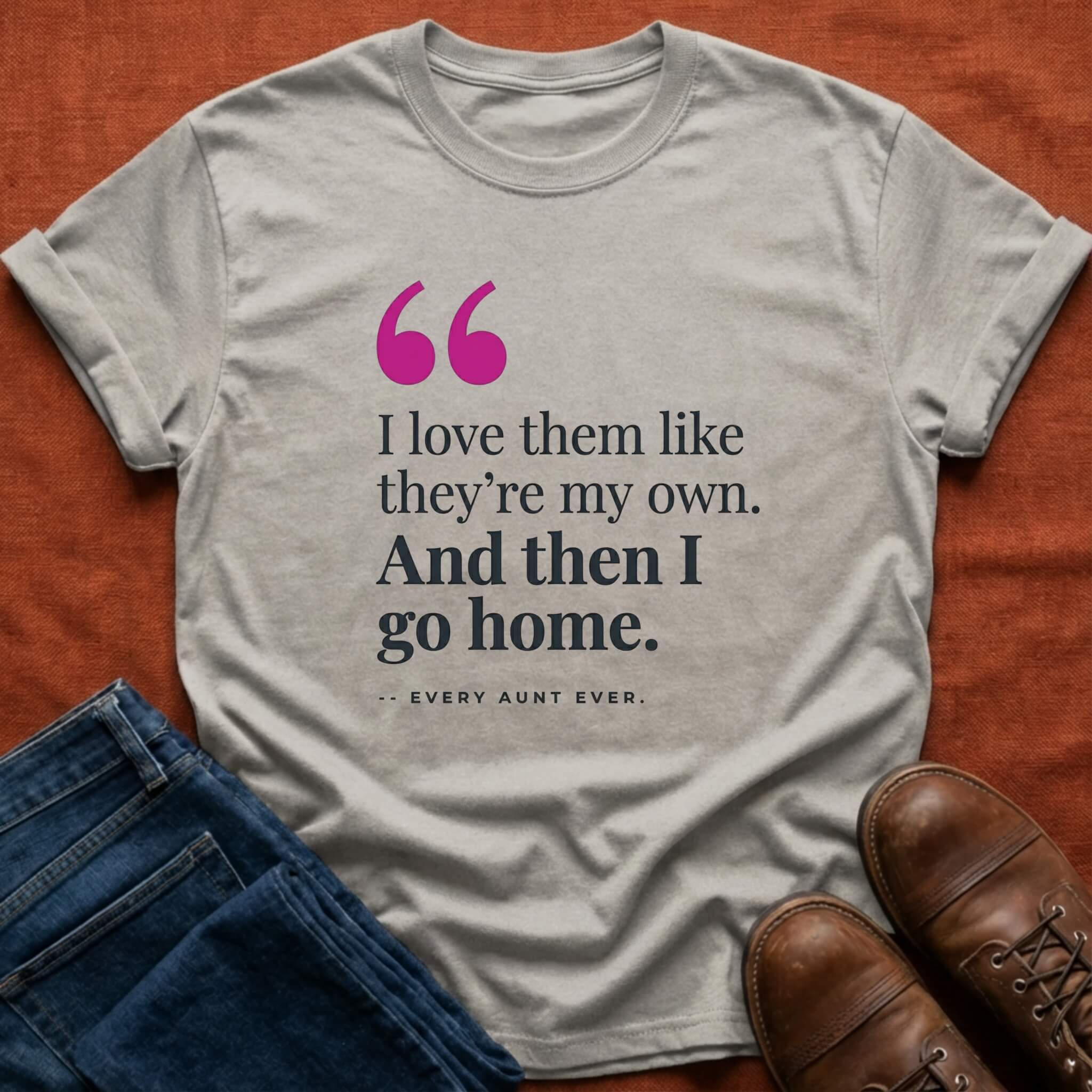 Love Them Then Go Home T-Shirt