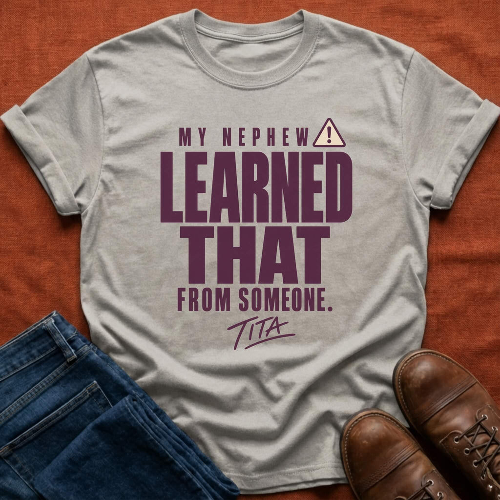 Nephew Learned Tita T-Shirt