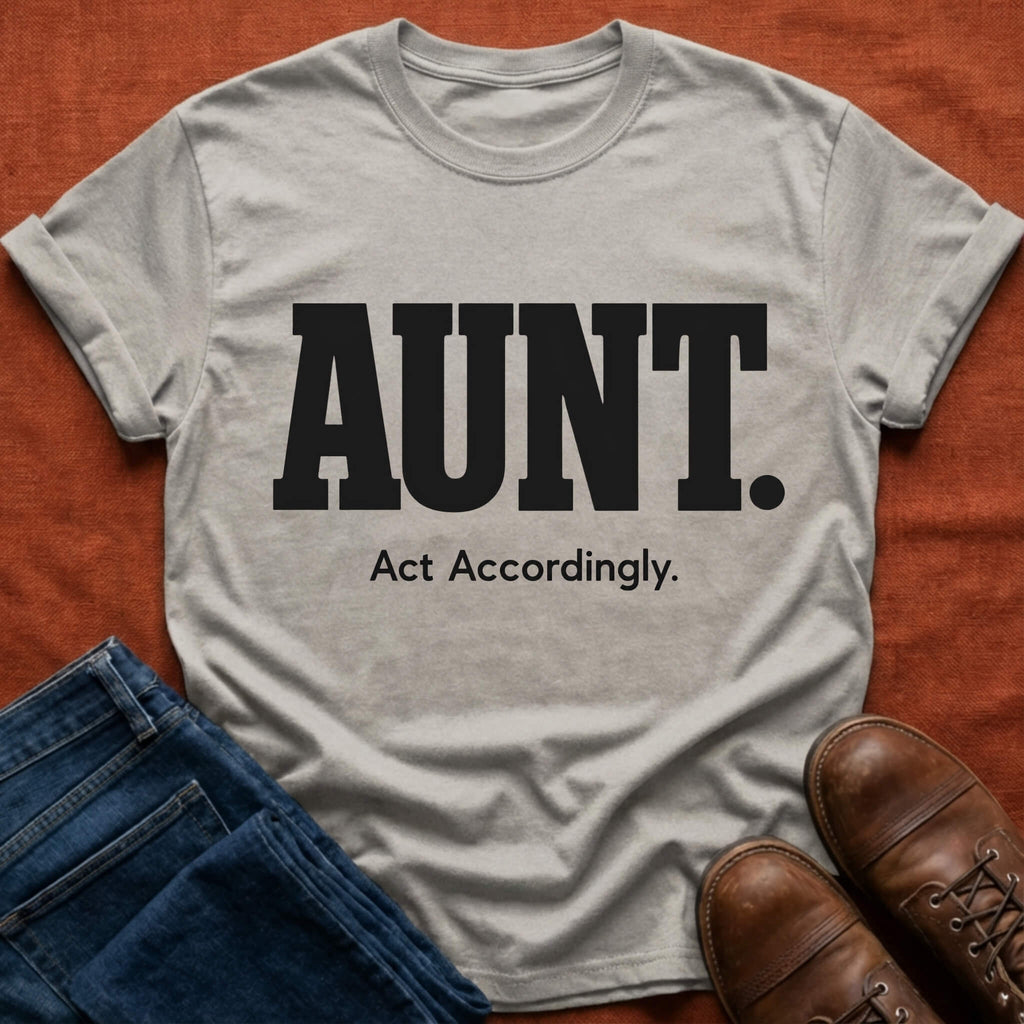 Aunt. Act Accordingly T-Shirt