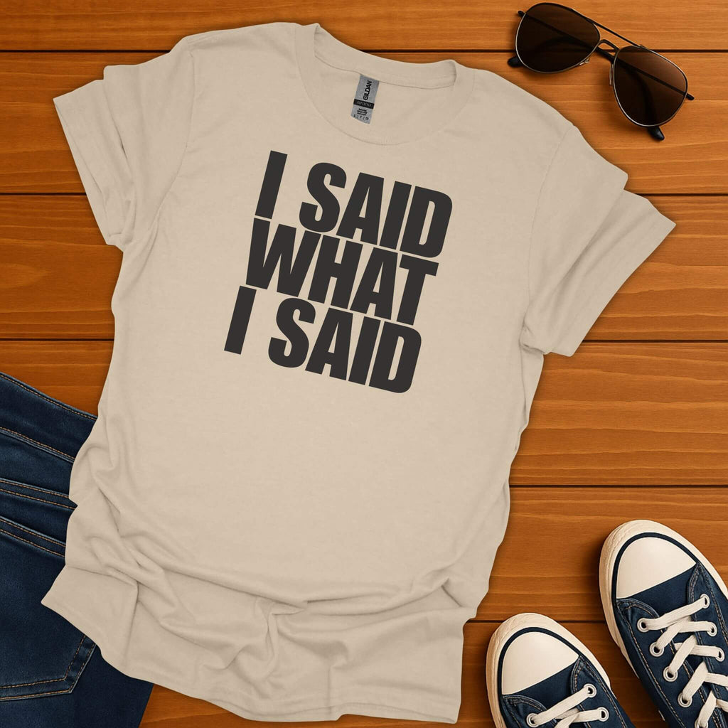 I Said What I Said T-Shirt