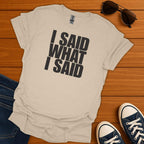 I Said What I Said T-Shirt