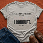 She Disciplines I Corrupt T-Shirt
