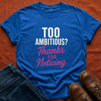 Too Ambitious? T-Shirt