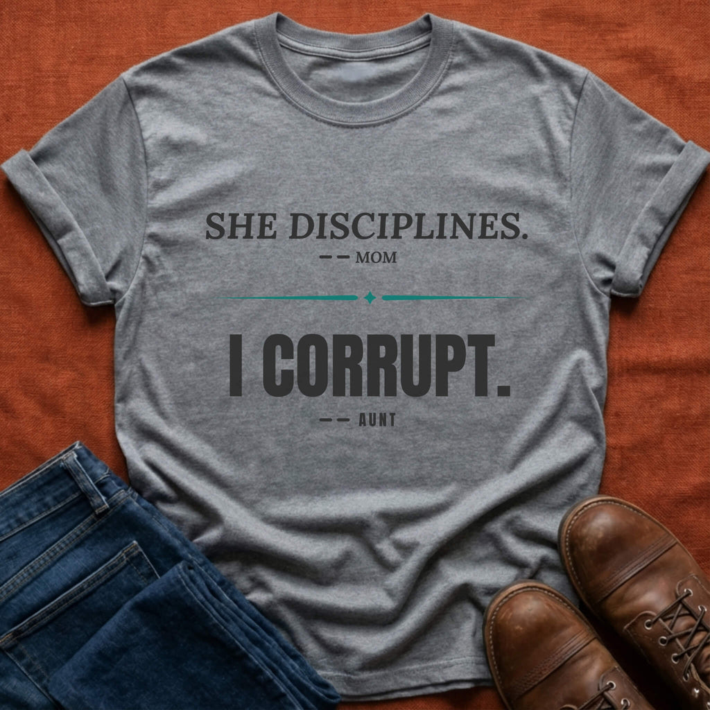 She Disciplines I Corrupt T-Shirt