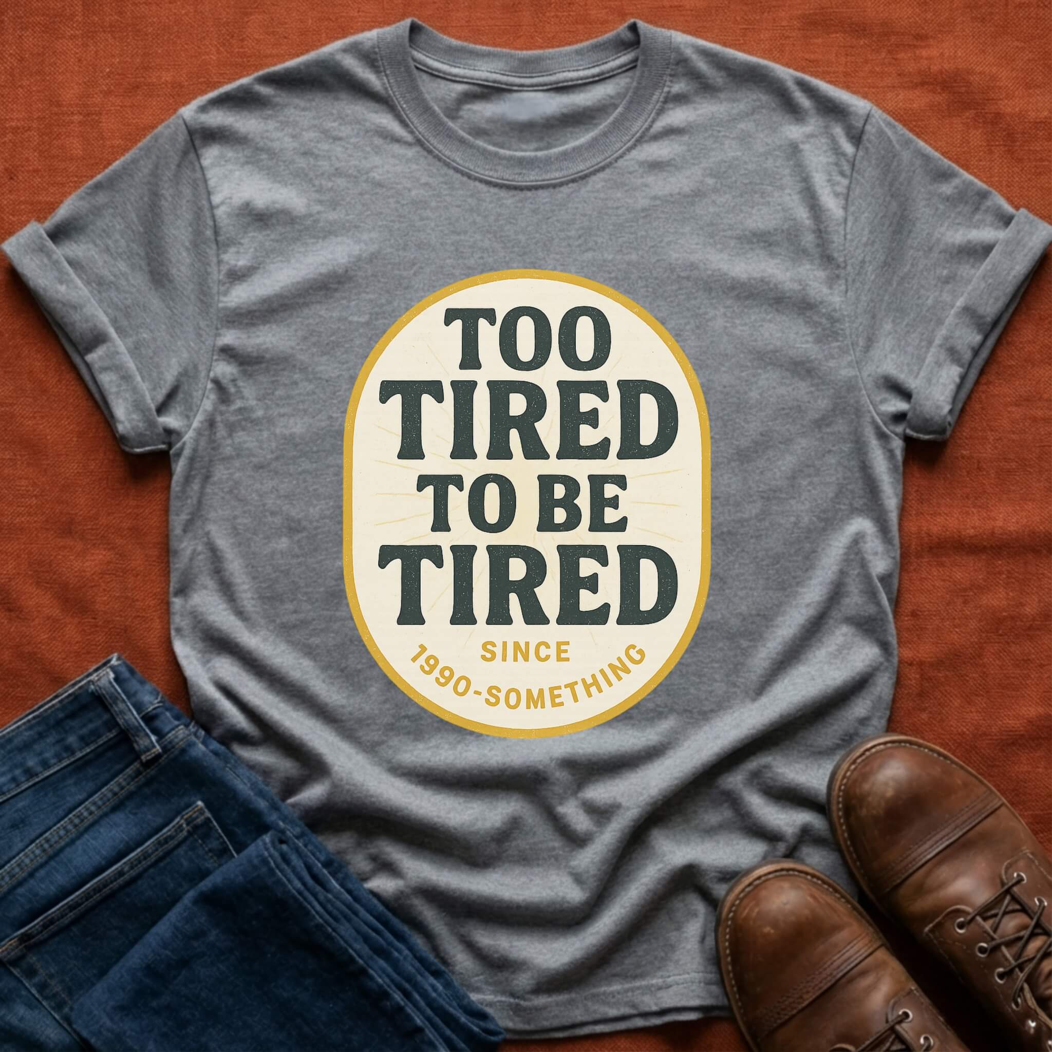 Too Tired To Be Tired T-Shirt