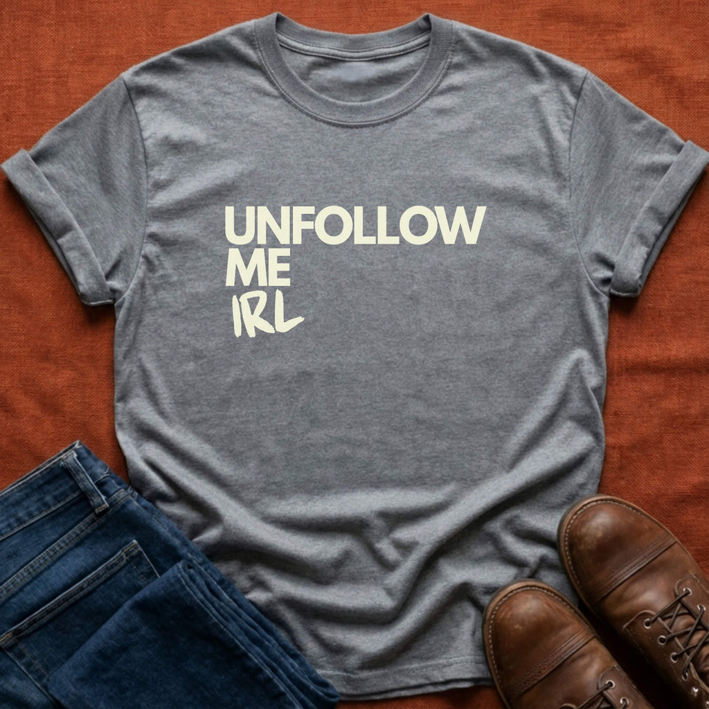 Unfollow Me IRL T-Shirt