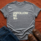 Unfollow Me IRL T-Shirt