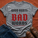 Good Aunts Say Bad Words T-Shirt
