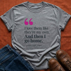 Love Them Then Go Home T-Shirt