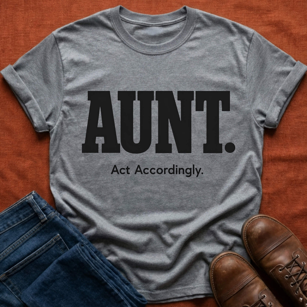 Aunt. Act Accordingly T-Shirt