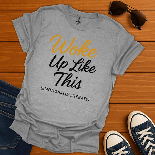Woke Up Like This T-Shirt
