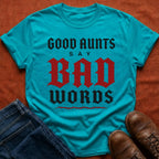 Good Aunts Say Bad Words T-Shirt