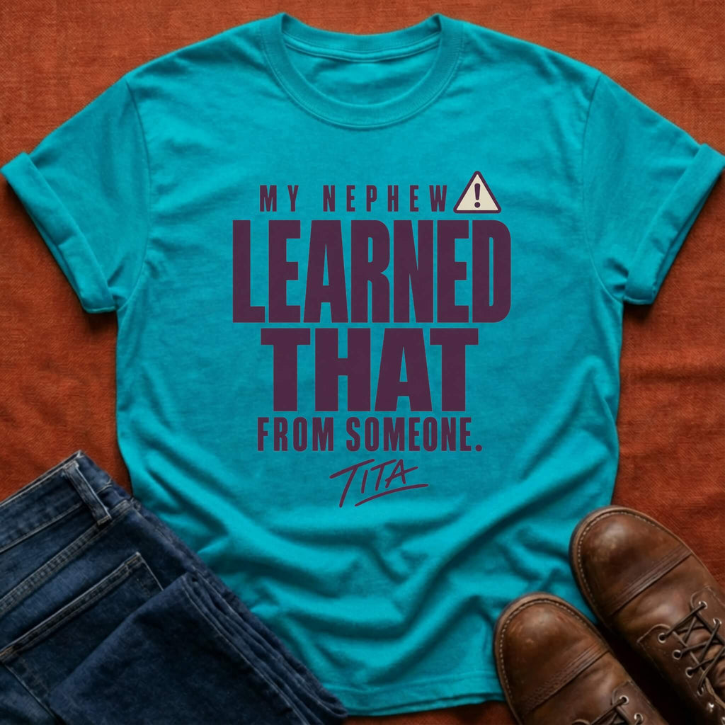 Nephew Learned Tita T-Shirt