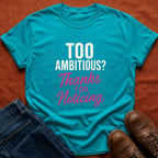 Too Ambitious? T-Shirt