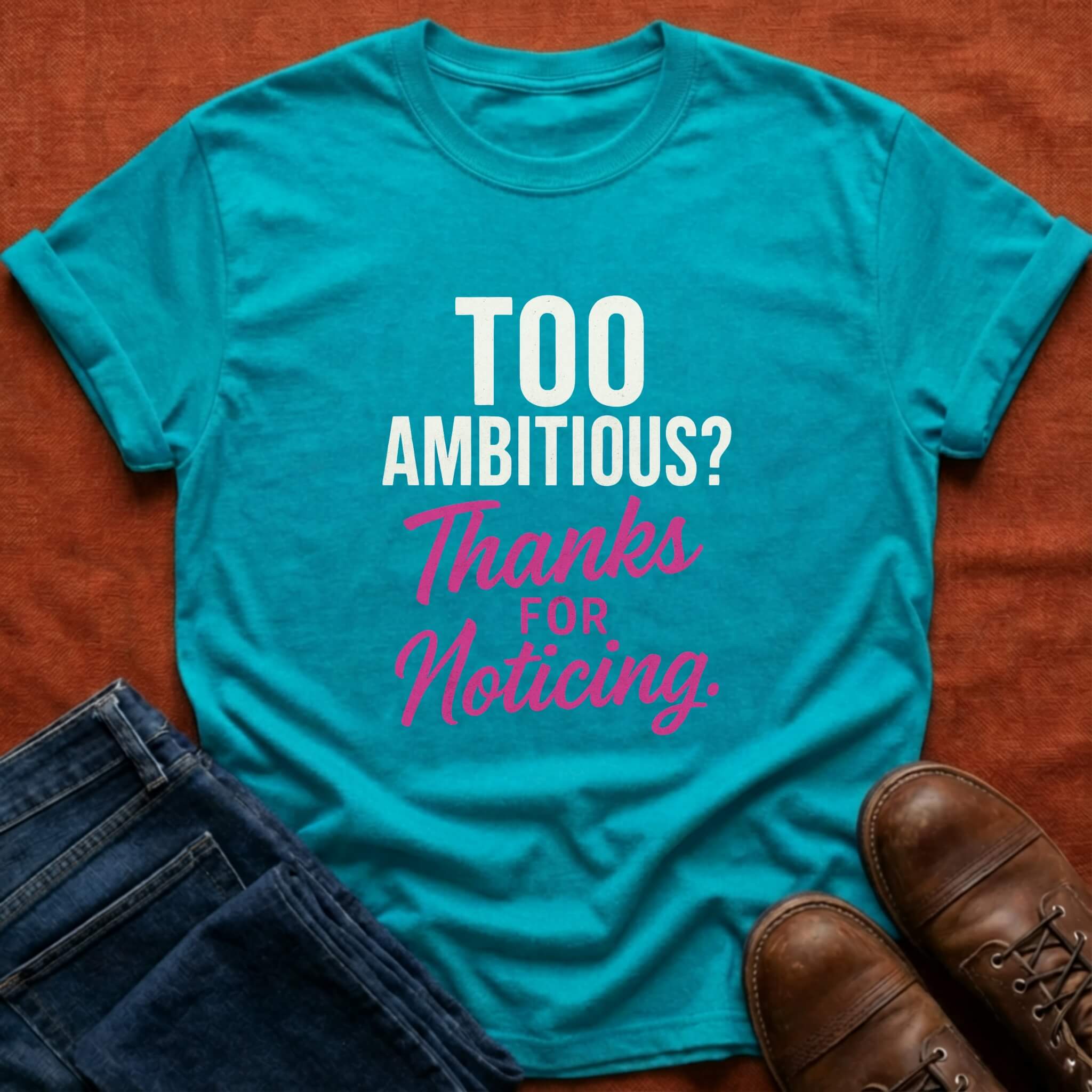 Too Ambitious? T-Shirt