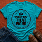 I Taught Them That Word T-Shirt