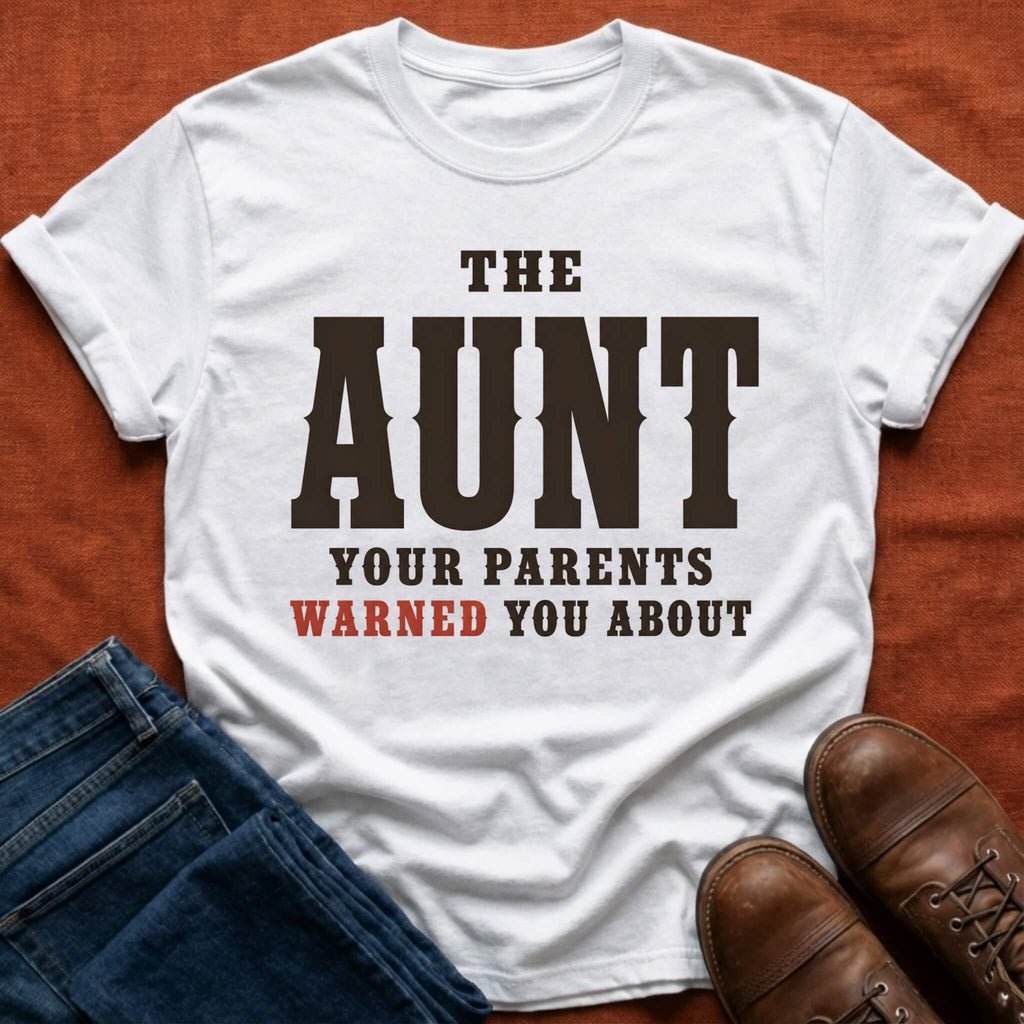Aunt Your Parents Warned About T-Shirt