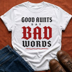 Good Aunts Say Bad Words T-Shirt